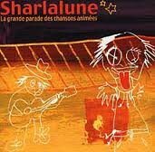 Livrenpoche : Sharlalune - La grande parade des chansons animées - Sharlalune - CD