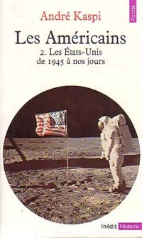 Livrenpoche : Les Américains Tome II : Les Etats-Unis de 1945 à nos jours - André Kaspi - Livre