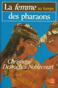 La femme au temps des pharaons - Desroches Noblecourt-C -  Le Livre de Poche - Livre