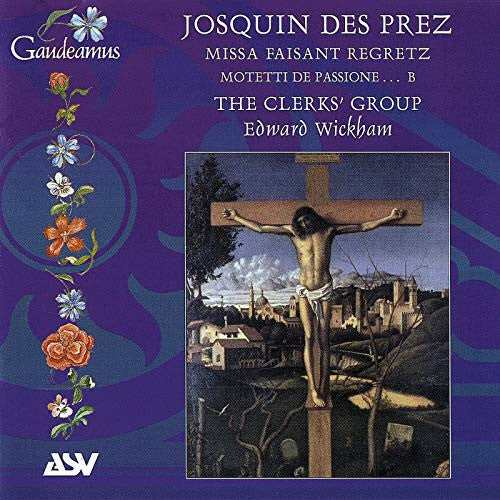 Livrenpoche : Josquin Des Prez - The Clerks' Group, Edward Wickham - Missa Faisant Regretz; Motetti De Passione... B - Josquin Des Prez - CD