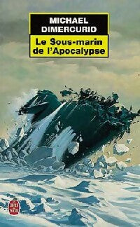 Le sous-marin de l'apocalypse - Michael Dimercurio -  Le Livre de Poche - Livre