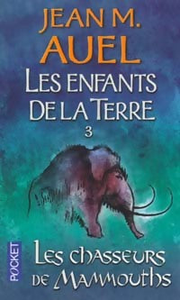 Livrenpoche : Les enfants de la terre Tome III : Les chasseurs de mammouths - Jean M Auel - Livre