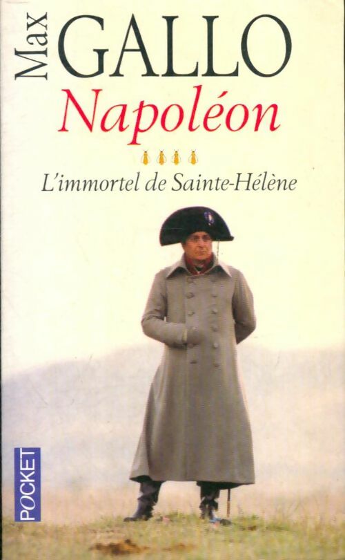 Livrenpoche : Napoléon Tome IV : L'immortel de Saint-Hélène - Max Gallo - Livre