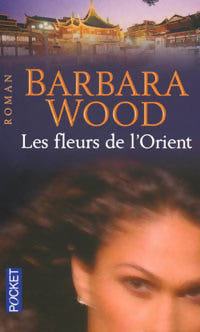 Les fleurs de l'orient - Barbara Wood - Livre