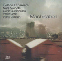 Livrenpoche : Hélène Labarrière, Noël Akchoté, Corin Curschellas, Peter Gritz, Ingrid Jensen - Machination - Noël Akchoté, Hélène Labarrière, Corin Curschellas, Peter Gritz, Ingrid Jensen - CD
