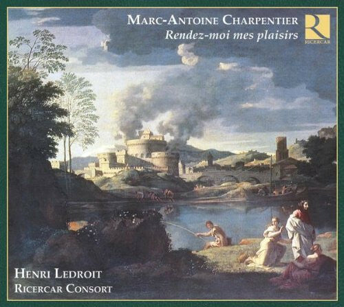 Livrenpoche : Marc Antoine Charpentier - Henri Ledroit, Ricercar Consort - Rendez-Moi Mes Plaisirs - Marc Antoine Charpentier - CD