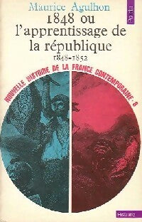 Livrenpoche : Nouvelle histoire de la France contemporaine Tome VIII : 1848 ou l'apprentissage de la République (1848-1852) - Maurice Agulhon - Livre