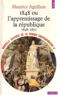 Livrenpoche : Nouvelle histoire de la France contemporaine Tome VIII : 1848 ou l'apprentissage de la République (1848-1852) - Maurice Agulhon - Livre