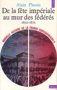 Livrenpoche : Nouvelle histoire de la France contemporaine Tome IX : De la fête impériale au mur des fédérés (1852-1871) - Alain Plessis - Livre
