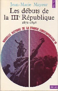 Livrenpoche : Nouvelle histoire de la France contemporaine Tome X : Les débuts de la troisième République (1871-1898) - Jean-Marie Mayeur - Livre