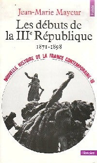 Livrenpoche : Nouvelle histoire de la France contemporaine Tome X : Les débuts de la troisième République (1871-1898) - Jean-Marie Mayeur - Livre