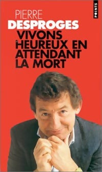 Livrenpoche : Vivons heureux en attendant la mort - Pierre Desproges - Livre