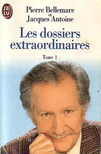Livrenpoche : Les dossiers extraordinaires Tome I - Pierre Bellemare, Jacques Antoine - Livre
