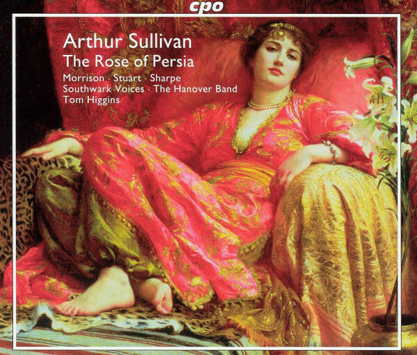 Livrenpoche : Arthur Sullivan* - Morrison* · Stuart* · Sharpe* · Southwark Voices · The Hanover Band* · Tom Higgins (4) - The Rose Of Persia - Arthur Sullivan - CD