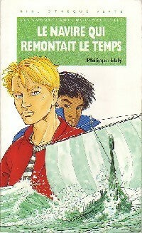 Les conquérants de l'impossible Tome VII : Le navire qui remontait le temps - Philippe Ebly - Livre
