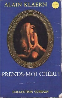 Prends-moi chéri - Alain Klaern - Livre