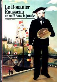 Livrenpoche : Le douanier Rousseau, un naïf dans la jungle - Gilles Plazy - Livre