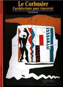 Le corbusier. L'architecte pour émouvoir - Jean Jenger - Livre