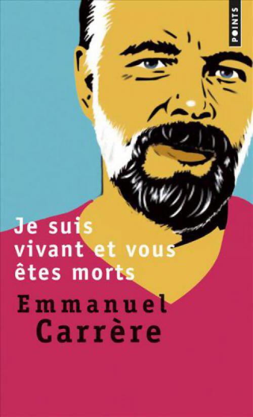 Je suis vivant et vous êtes morts - Emmanuel Carrère - Livre