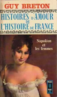 Histoires d'amour de l'histoire de France Tome VII : Napoléon et les femmes - Guy Breton - Livre