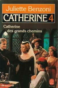 Livrenpoche : Catherine Tome IV : Catherine des grands chemins - Juliette Benzoni - Livre