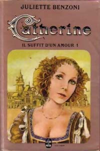 Livrenpoche : Catherine Tome I : Il suffit d'un amour Partie I - Juliette Benzoni - Livre