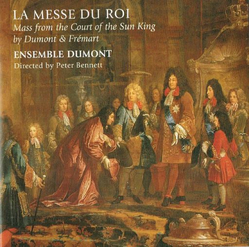 Livrenpoche : Ensemble Dumont - La Messe Du Roi: Mass From The Court Of The Sun King by Dumont & Frémart - Ensemble Dumont - CD