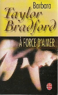 Livrenpoche : A force d'aimer - Barbara Taylor Bradford - Livre