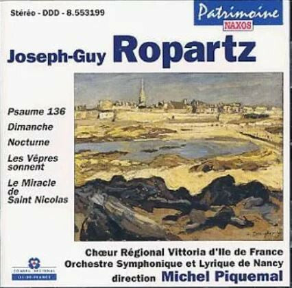 Livrenpoche : Joseph-Guy Ropartz - Ch?ur Régional Vittoria D'Ile De France, Orchestre Symphonique Et Lyrique De Nancy, Michel Piquemal - Psaume 136, Dimanche, Nocturne, Les Vepres Sonnent, Le Miracle De Saint Nicho - Joseph-Guy Ropartz - CD
