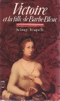 Victoire et la fille de Barbe-Bleue - Solange Fasquelle - Livre