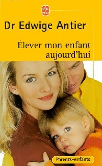 Livrenpoche : Elever mon enfant aujourd'hui - Edwige Antier - Livre
