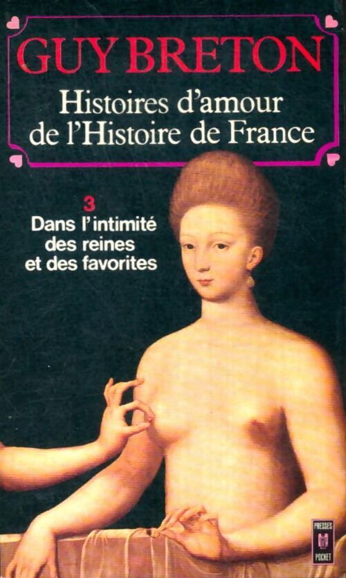 Livrenpoche : Histoires d'amour de l'Histoire de France Tome III : Dans l'intimité des reines et des favorites - Guy Breton - Livre