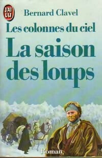 Livrenpoche : Les colonnes du ciel Tome I : La saison des loups - Bernard Clavel - Livre