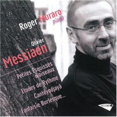 Roger Muraro, Olivier Messiaen - Petites Esquisses D'oiseaux / Etudes De Rythme / Cantéyodjayâ / Fantaisie Burlesque... - Roger Muraro, Olivier Messiaen - CD
