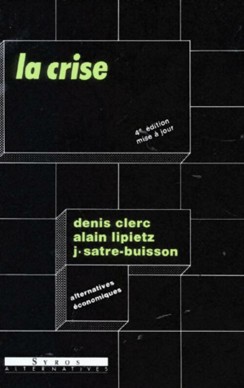 Livrenpoche : La crise - Denis Clerc, Alain Lipietz, Joël Satre-Buisson - Livre
