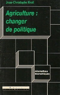 Livrenpoche : Agriculture : changer la politique - Jean-Christophe Kroll - Livre