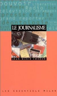 Livrenpoche : Le journalisme - Jean-Marie Charon - Livre