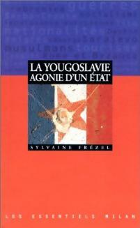 Livrenpoche : La Yougoslavie, agonie d'un Etat - Sylvaine Frézel - Livre