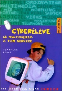 Cyberélève, le mutimédia à ton service - Jean-Luc Ferré -  Les Essentiels Milan Junior - Livre