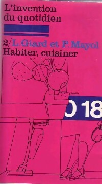 L'invention du quotidien Tome II : Habiter, Cuisiner - Michel De Certeau, Pierre Mayol, Luce Giard - Livre