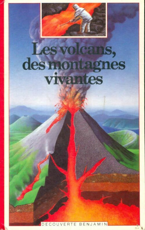Les volcans, des montagnes vivantes - Maurice Krafft -  Découverte benjamin - Livre