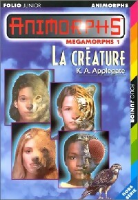 Megamorphs Tome I : La créature - Katherine Alice Applegate - Livre