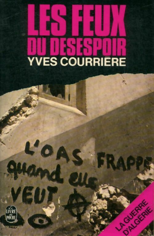 La guerre d'Algérie Tome IV : Les feux du désespoir - Yves Courrière -  Le Livre de Poche - Livre