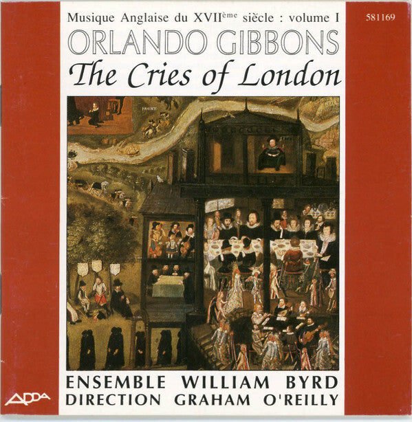 Orlando Gibbons, Ensemble William Byrd* Direction Graham O'Reilly - The Cries Of London - Orlando Gibbons, Ensemble William Byrd Direction Graham O'Reilly - CD