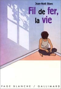 Livrenpoche : Fil de fer, la vie - Jean-Noël Blanc - Livre