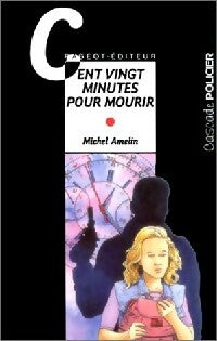 Livrenpoche : Cent vingt minutes pour mourir - Michel Amelin - Livre
