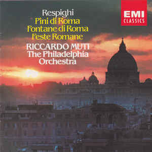 Respighi* - The Philadelphia Orchestra, Riccardo Muti - Pini Di Roma; Fontane Di Roma; Feste Romane - Respighi - CD