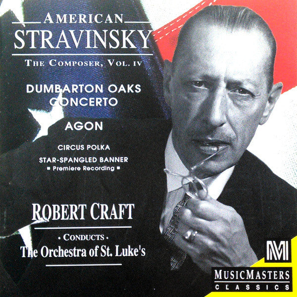 Igor Stravinsky - Robert Craft Conducts The Orchestra Of St. Luke's* - American Stravinsky - The Composer, Vol. IV - Igor Stravinsky - CD