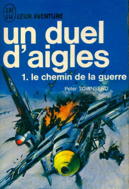 Livrenpoche : Un duel d'aigles Tome I : Le chemin de la guerre - Peter Townsend - Livre