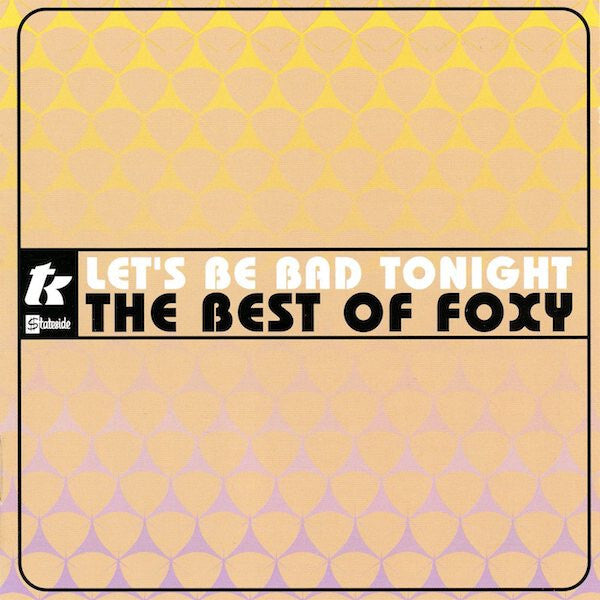 Foxy - Let's Be Bad Tonight - The Best Of Foxy - Foxy - CD